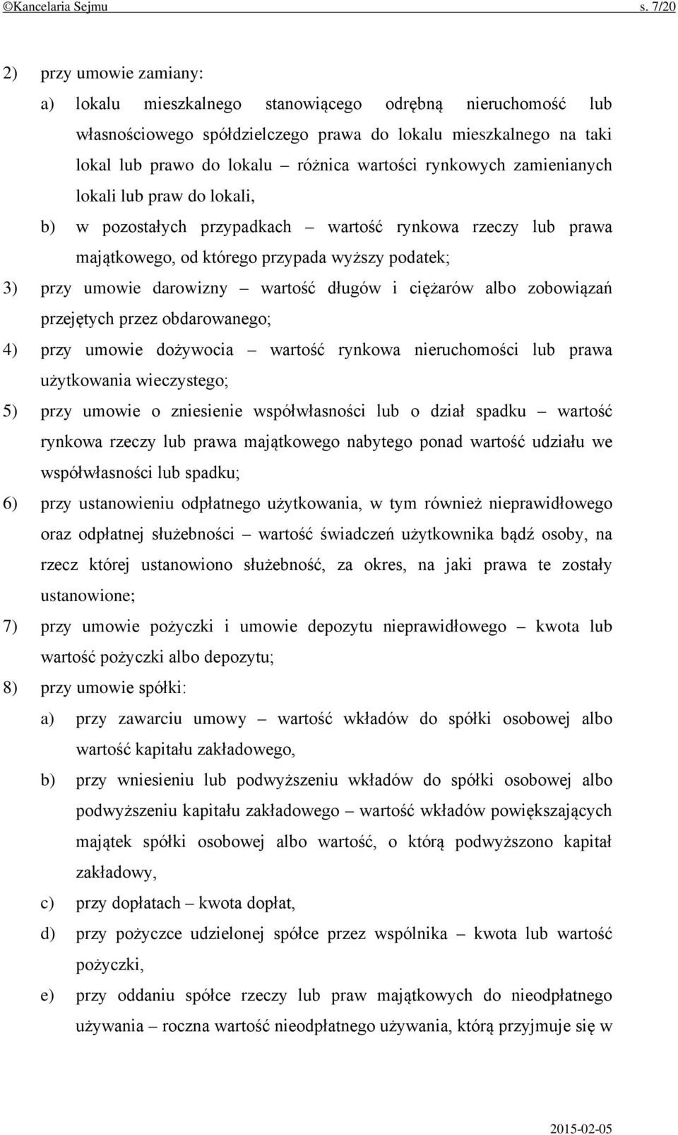 rynkowych zamienianych lokali lub praw do lokali, b) w pozostałych przypadkach wartość rynkowa rzeczy lub prawa majątkowego, od którego przypada wyższy podatek; 3) przy umowie darowizny wartość