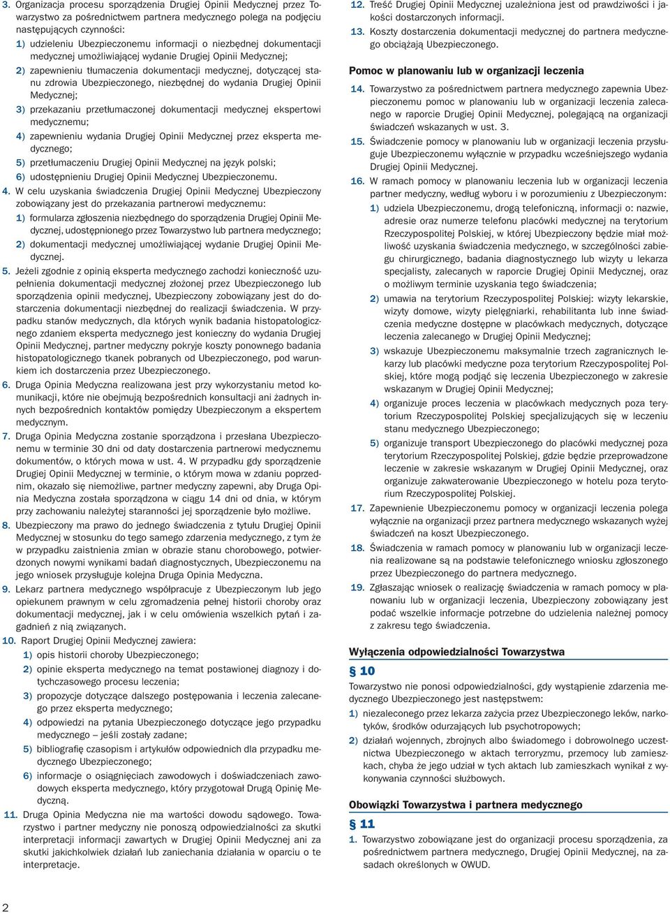 Drugiej Opinii Medycznej; 3) przekazaniu przetłumaczonej dokumentacji medycznej ekspertowi medycznemu; 4) zapewnieniu wydania Drugiej Opinii Medycznej przez eksperta medycznego; 5) przetłumaczeniu