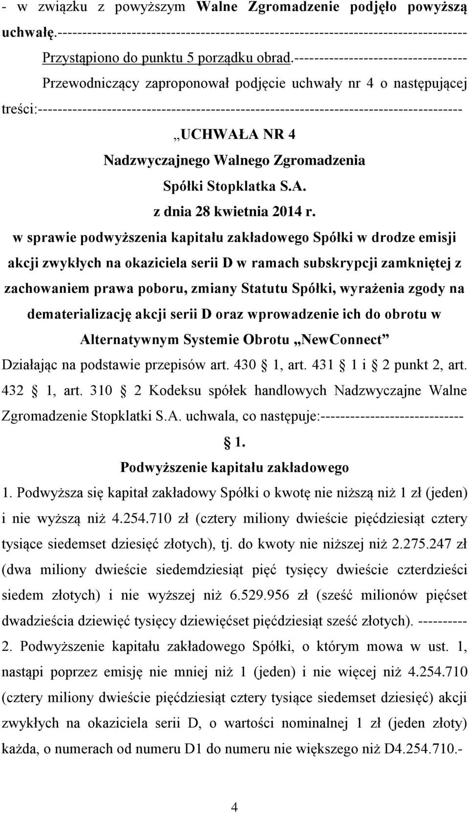 UCHWAŁA NR 4 Nadzwyczajnego Walnego Zgromadzenia Spółki Stopklatka S.A. z dnia 28 kwietnia 2014 r.