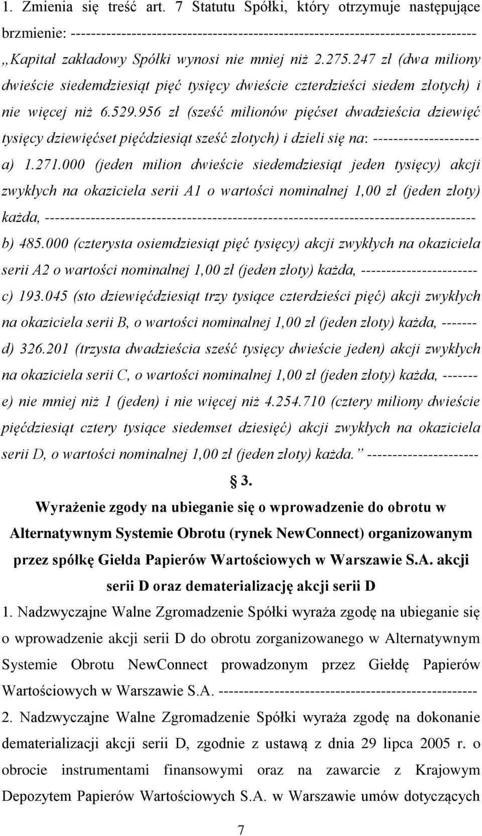 247 zł (dwa miliony dwieście siedemdziesiąt pięć tysięcy dwieście czterdzieści siedem złotych) i nie więcej niż 6.529.