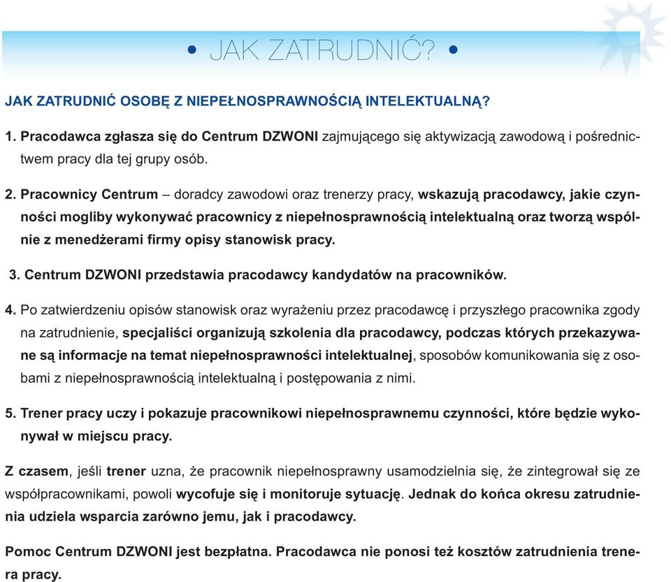 Pra cow ni cy Cen trum do rad cy za wo do wi oraz tre ne rzy pra cy, wska zu ją pra co daw cy, ja kie czyn - no ści mo gli by wy ko ny wać pra cow ni cy z nie peł no spraw no ścią in te lek tu al ną