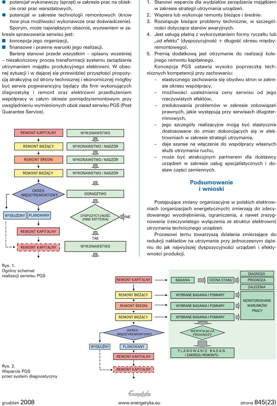 Barierę stanowi przede wszystkim opisany wcześniej niezakończony proces transformacji systemu zarządzania utrzymaniem majątku produkcyjnego elektrowni.