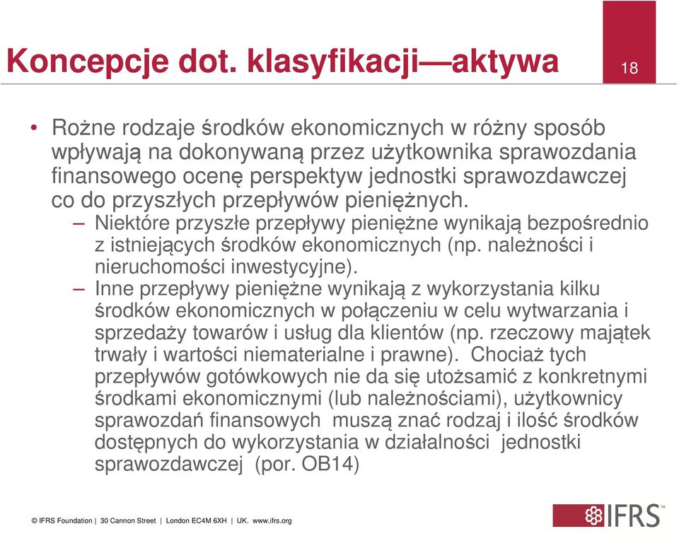 przepływów pieniężnych. Niektóre przyszłe przepływy pieniężne wynikają bezpośrednio z istniejących środków ekonomicznych (np. należności i nieruchomości inwestycyjne).