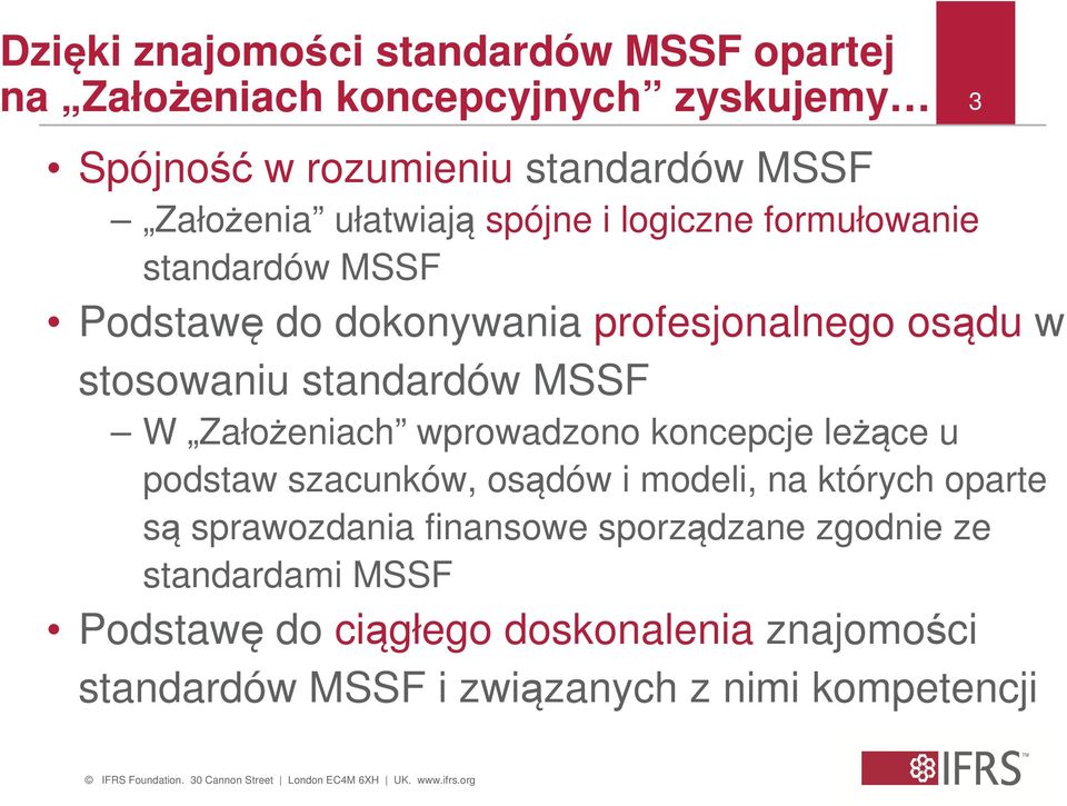 standardów MSSF W Założeniach wprowadzono koncepcje leżące u podstaw szacunków, osądów i modeli, na których oparte są