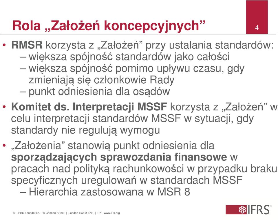 Interpretacji MSSF korzysta z Założeń w celu interpretacji standardów MSSF w sytuacji, gdy standardy nie regulują wymogu Założenia stanowią