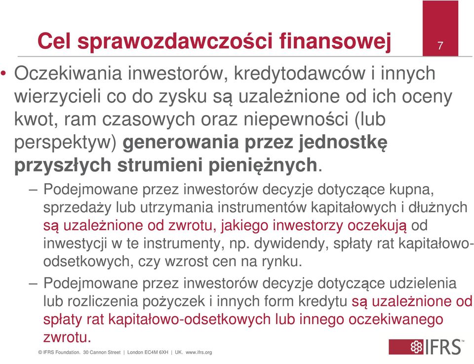 Podejmowane przez inwestorów decyzje dotyczące kupna, sprzedaży lub utrzymania instrumentów kapitałowych i dłużnych są uzależnione od zwrotu, jakiego inwestorzy oczekują od