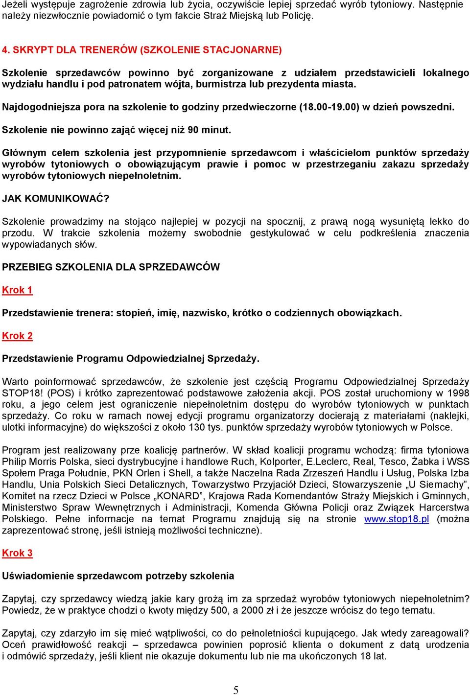 miasta. Najdogodniejsza pora na szkolenie to godziny przedwieczorne (18.00-19.00) w dzień powszedni. Szkolenie nie powinno zająć więcej niż 90 minut.