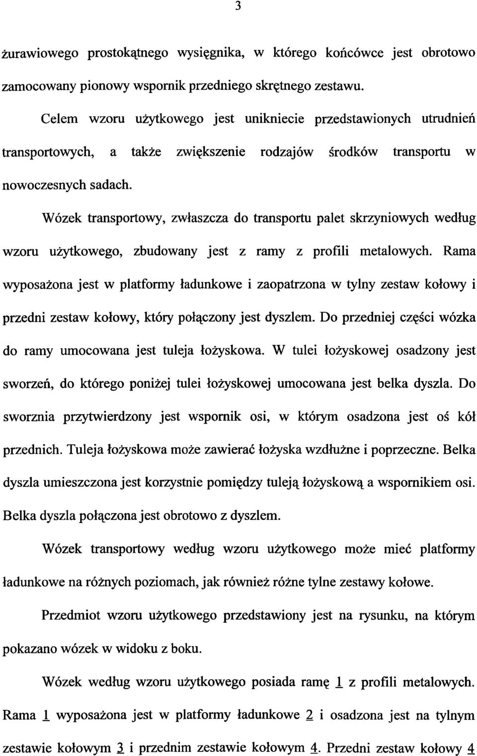 Wózek transportowy, zwłaszcza do transportu palet skrzyniowych według wzoru użytkowego, zbudowany jest z ramy z profili metalowych.