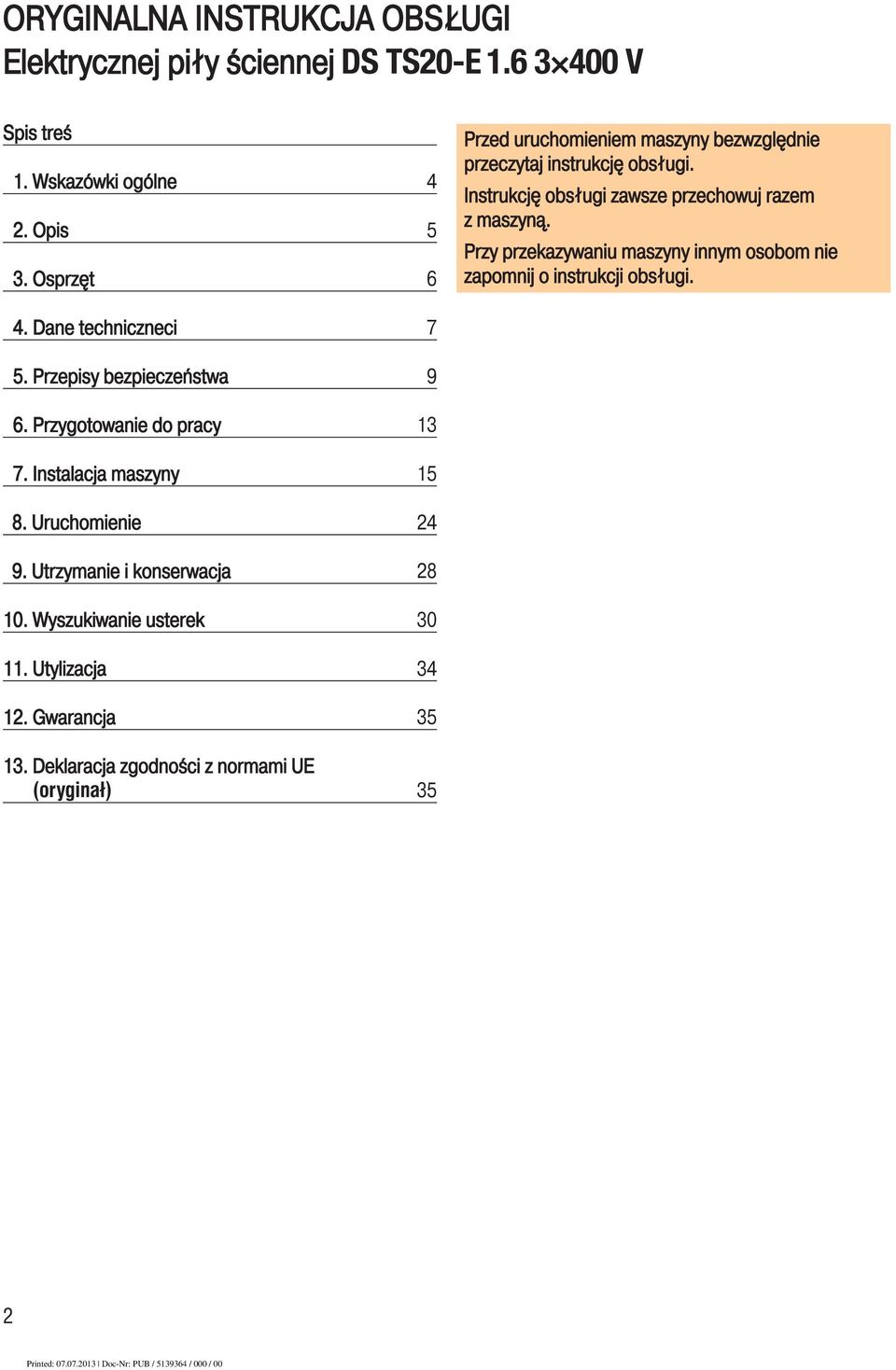 Przy przekazywaniu maszyny innym osobom nie zapomnij o instrukcji obsługi. 4. Dane techniczneci 7 5. Przepisy bezpieczeństwa 9 6.