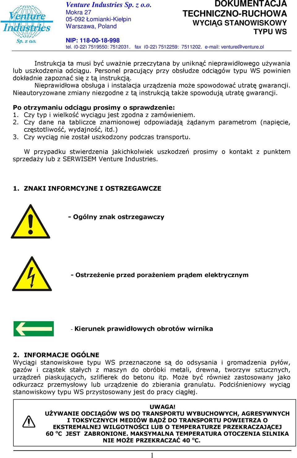 Nieautoryzowane zmiany niezgodne z tą instrukcją także spowodują utratę gwarancji. Po otrzymaniu odciągu prosimy o sprawdzenie: 1. Czy typ i wielkość wyciągu jest zgodna z zamówieniem. 2.