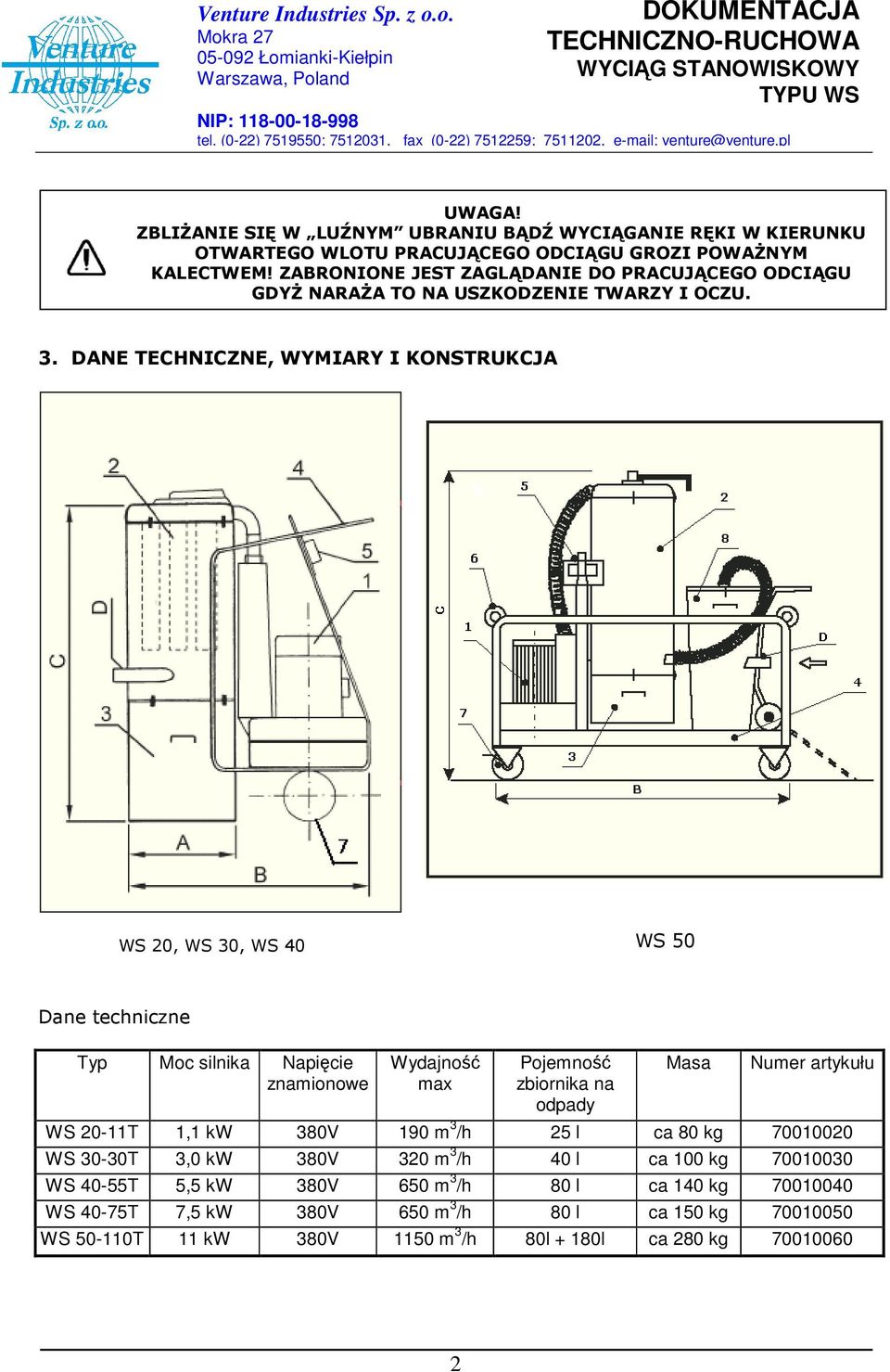 DANE TECHNICZNE, WYMIARY I KONSTRUKCJA WS 20, WS 30, WS 40 WS 50 Dane techniczne Typ Moc silnika Napięcie znamionowe Wydajność max Pojemność zbiornika na odpady Masa Numer