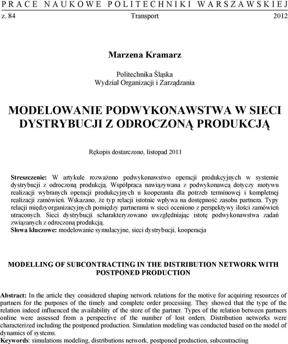 Współpraca nawiązywana z podwykonawcą dotyczy motywu realizacji wybranych operacji produkcyjnych u kooperanta dla potrzeb terminowej i kompletnej realizacji zamówień.