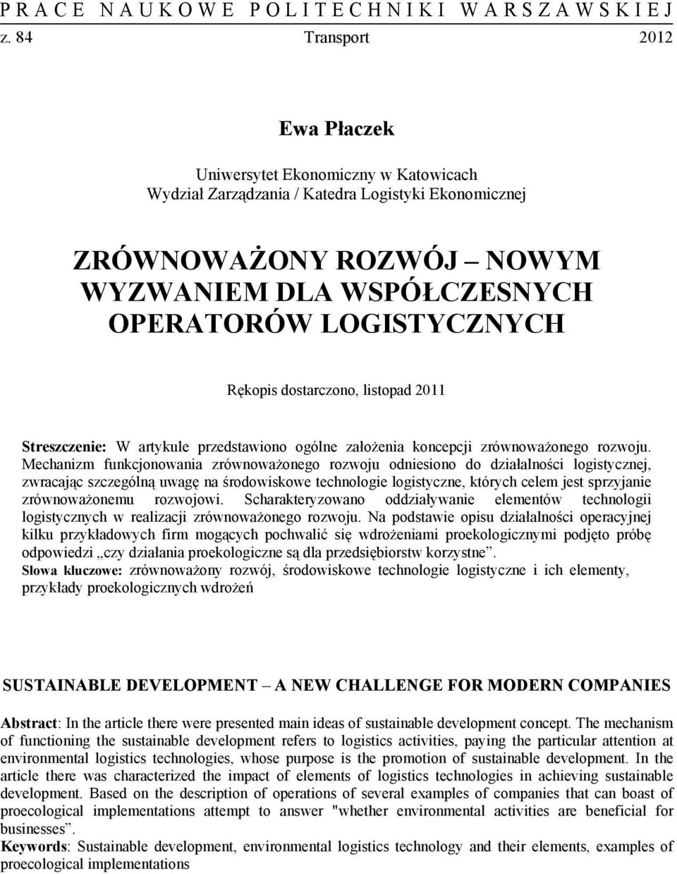 Mechanizm funkcjonowania zrównoważonego rozwoju odniesiono do działalności logistycznej, zwracając szczególną uwagę na środowiskowe technologie logistyczne, których celem jest sprzyjanie