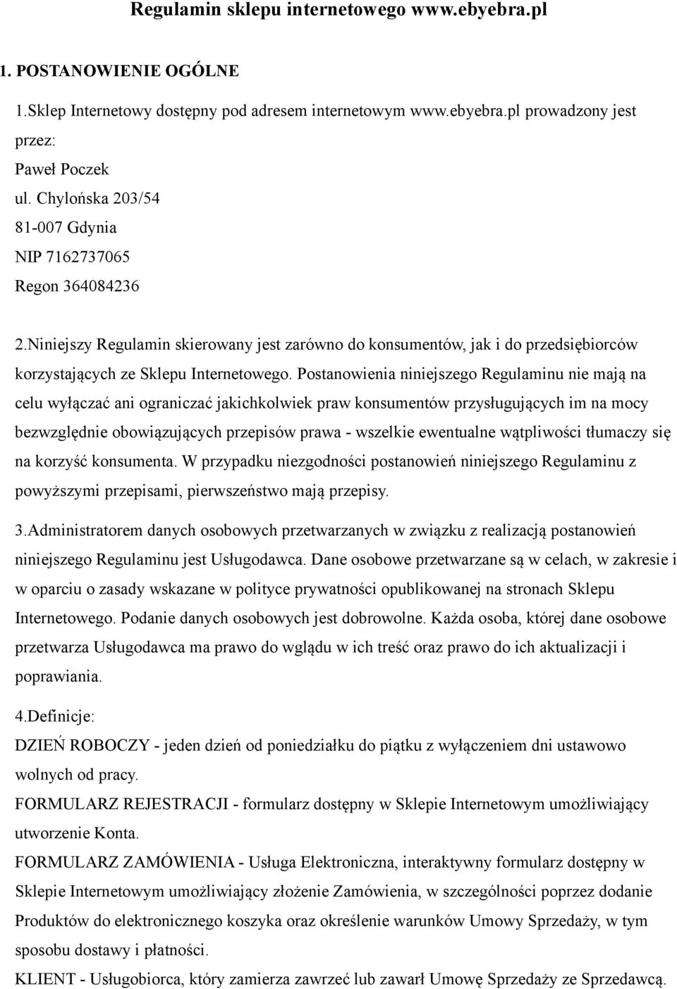 Postanowienia niniejszego Regulaminu nie mają na celu wyłączać ani ograniczać jakichkolwiek praw konsumentów przysługujących im na mocy bezwzględnie obowiązujących przepisów prawa - wszelkie