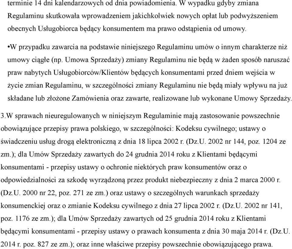 W przypadku zawarcia na podstawie niniejszego Regulaminu umów o innym charakterze niż umowy ciągłe (np.