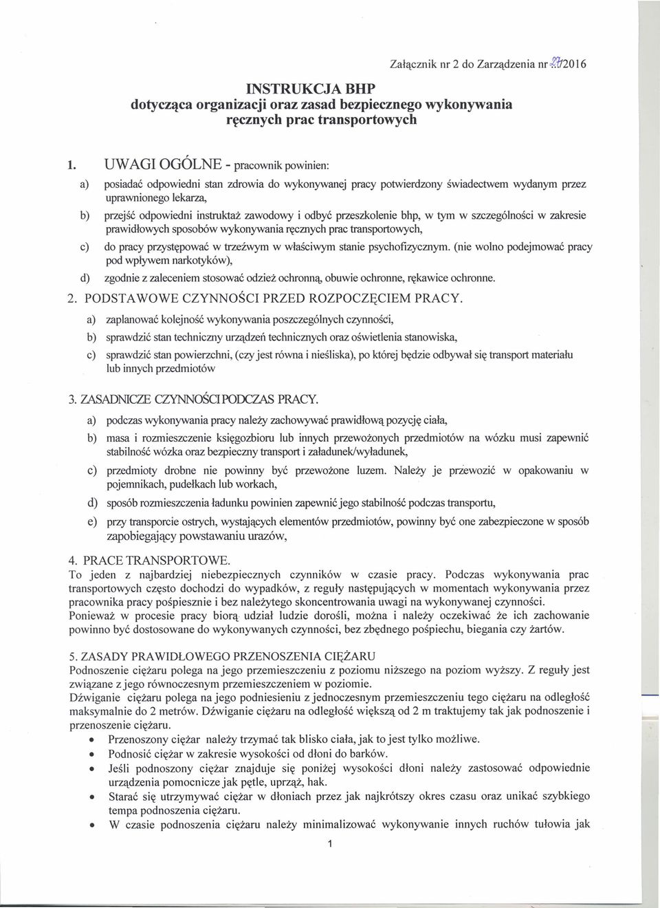 odbyć przeszkolenie bhp, w tym w szczególności w zakresie prawidłowych sposobów wykonywania ręcznych prac transportowych, c) do pracy przystępować w trzeźwym w właściwym stanie psychofizycznym.