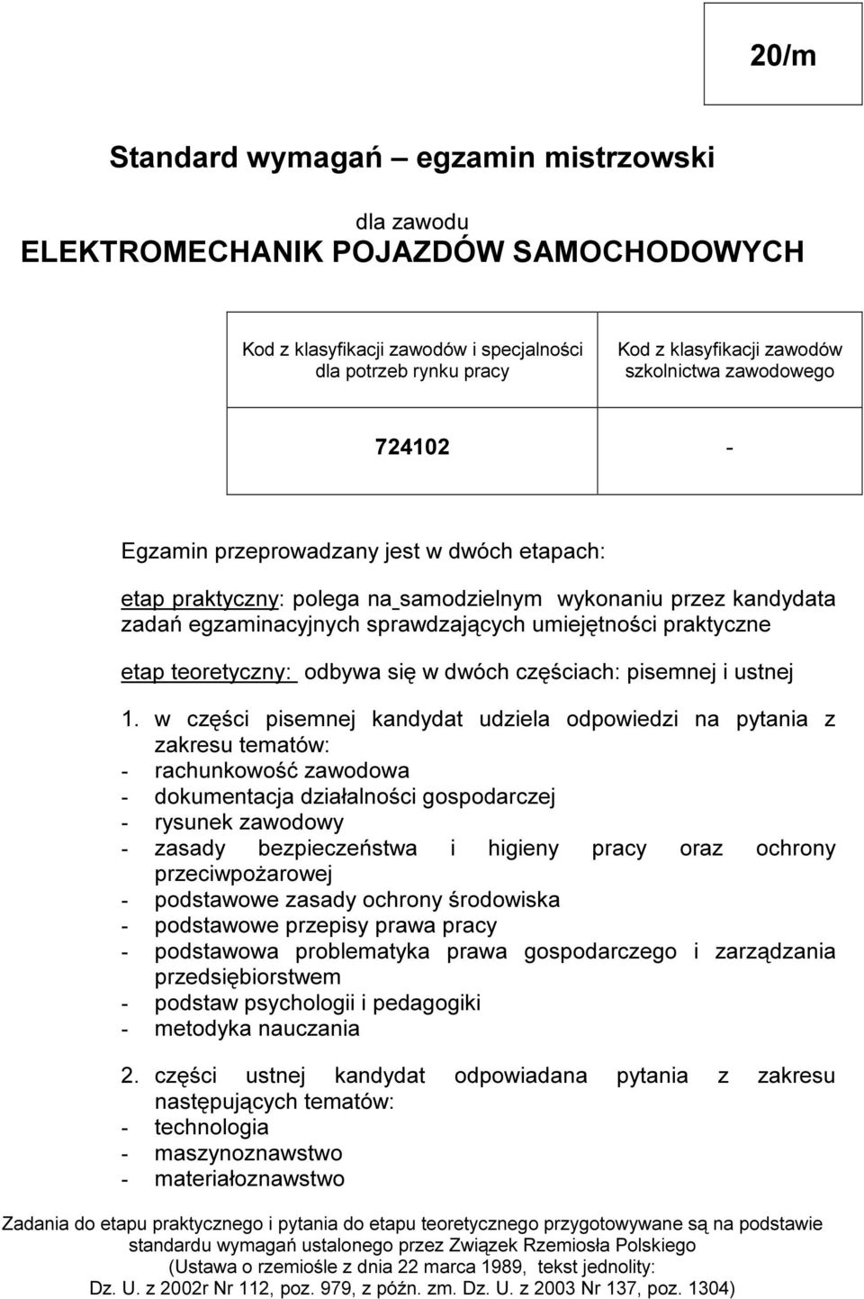 j e s t w dwó ch e t ap ach : e t ap p r ak t y czn y : p ole g a n a s am odzi e ln y m wy k on an i u p r ze z k an dy dat a zadań e g zam i n acy j n y ch s p r awdzaj ą cy ch um i e j ę t n oś ci