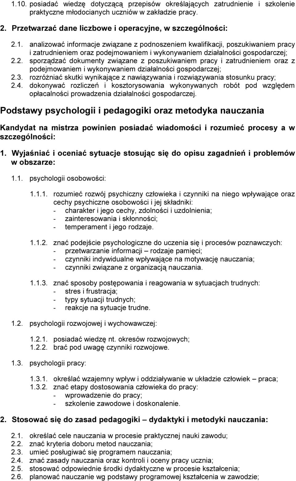 anal izować inf ormacj e związane z podnoszeniem kwal if ikacj i, poszukiwaniem pracy i zatrudnieniem oraz podej mowaniem i wykonywaniem działal noś ci g ospodarczej ; 2.