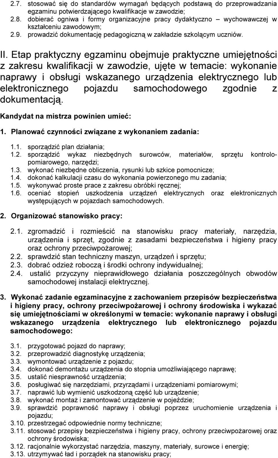 Etap prak tyczny egzaminu obejmuje prak tyczne umiejętności z zak resu al if ik acji zaw od zie, ujęte temacie: yk onanie napraw y i obsł ugi sk azanego urzą zenia el ek trycznego ub el ek