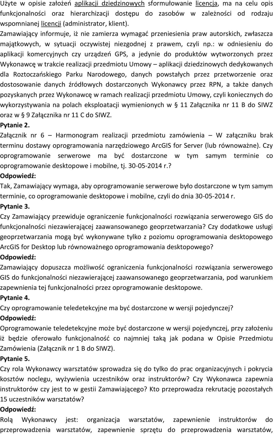 : w odniesieniu do aplikacji komercyjnych czy urządzeo GPS, a jedynie do produktów wytworzonych przez Wykonawcę w trakcie realizacji przedmiotu Umowy aplikacji dziedzinowych dedykowanych dla