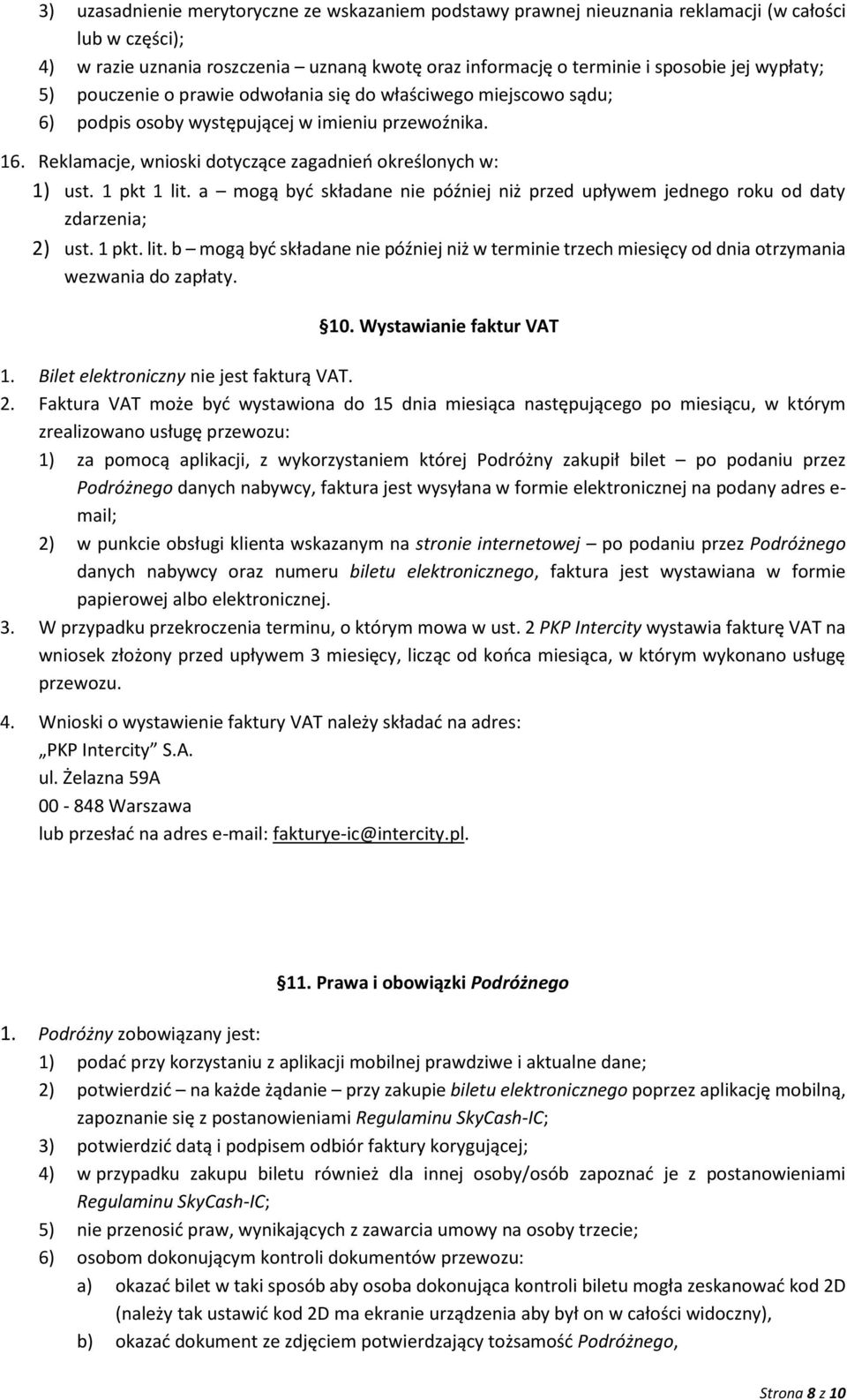 1 pkt 1 lit. a mogą być składane nie później niż przed upływem jednego roku od daty zdarzenia; 2) ust. 1 pkt. lit. b mogą być składane nie później niż w terminie trzech miesięcy od dnia otrzymania wezwania do zapłaty.