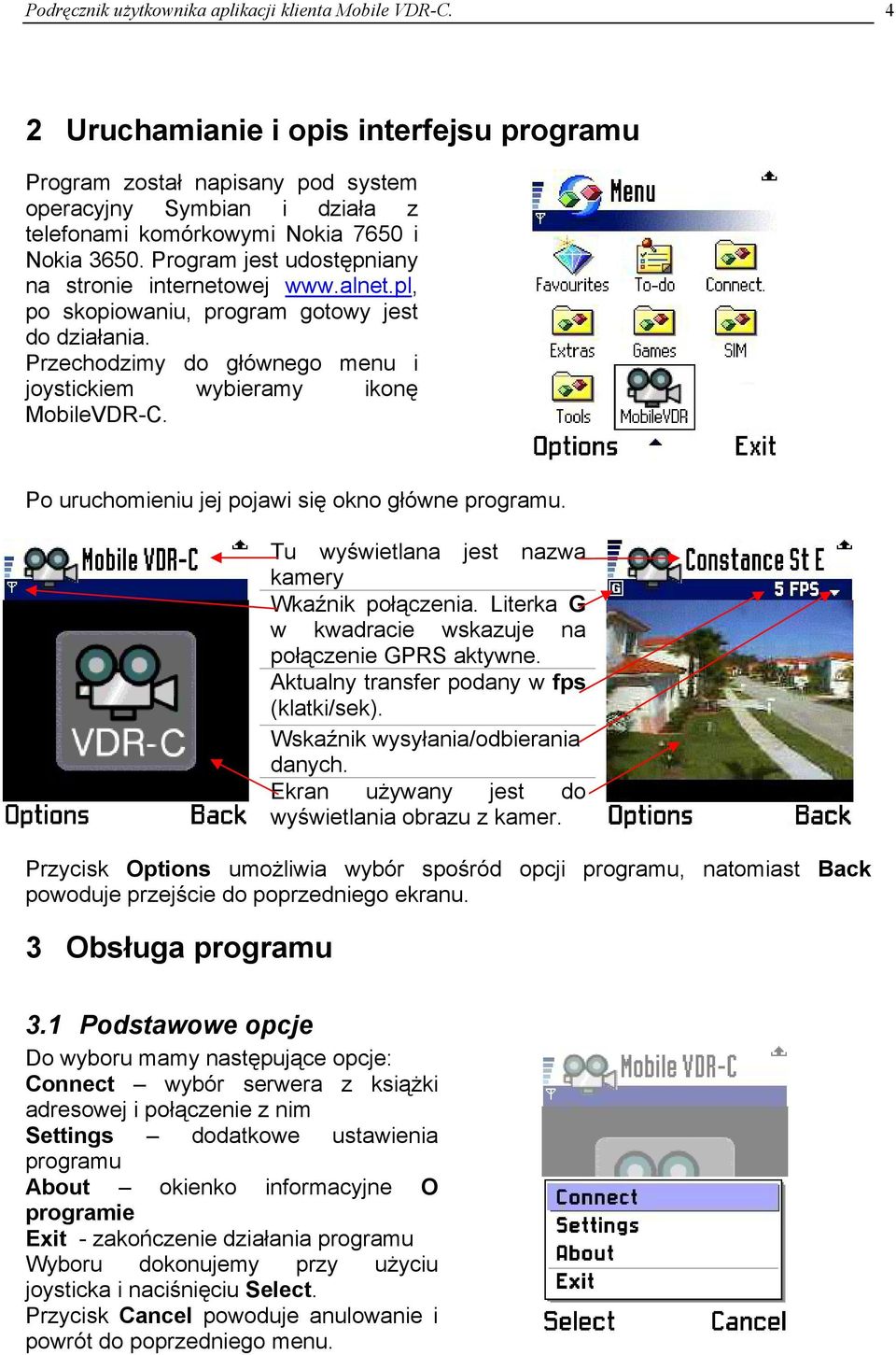 Program jest udostępniany na stronie internetowej www.alnet.pl, po skopiowaniu, program gotowy jest do działania. Przechodzimy do głównego menu i joystickiem wybieramy ikonę MobileVDR-C.