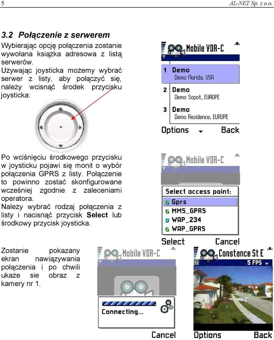 joysticku pojawi się monit o wybór połączenia GPRS z listy. Połączenie to powinno zostać skonfigurowane wcześniej zgodnie z zaleceniami operatora.