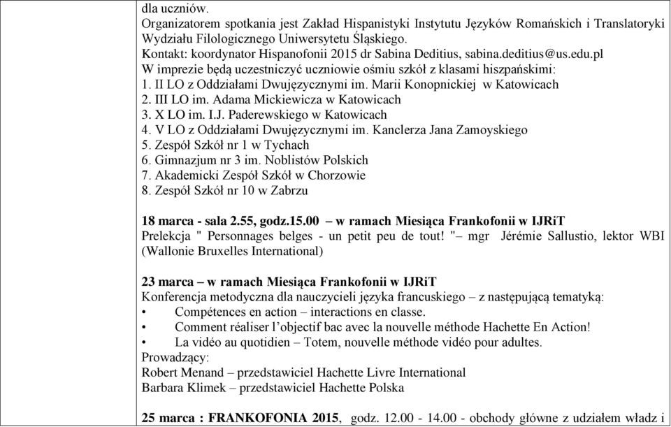 Marii Konopnickiej w Katowicach 2. III LO im. Adama Mickiewicza w Katowicach 3. X LO im. I.J. Paderewskiego w Katowicach 4. V LO z Oddziałami Dwujęzycznymi im. Kanclerza Jana Zamoyskiego 5.