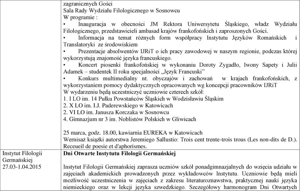 Informacja na temat różnych form współpracy Instytutu Języków Romańskich i Translatoryki ze środowiskiem Prezentacje absolwentów IJRiT o ich pracy zawodowej w naszym regionie, podczas której