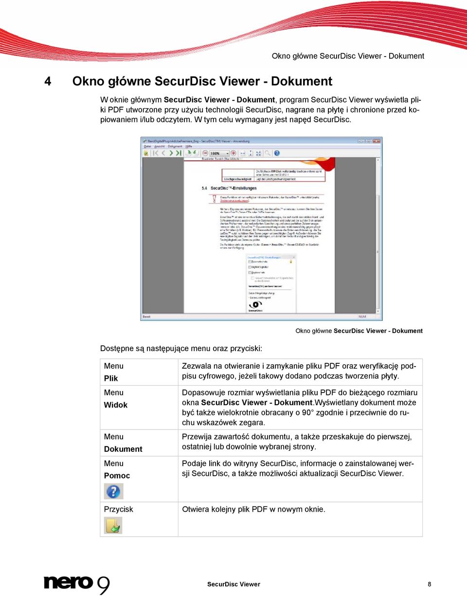 Dostępne są następujące menu oraz przyciski: Okno główne SecurDisc Viewer - Dokument Menu Plik Menu Widok Menu Dokument Menu Pomoc Zezwala na otwieranie i zamykanie pliku PDF oraz weryfikację podpisu