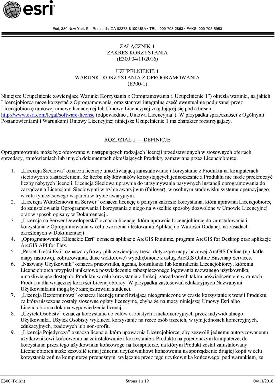 z Oprogramowania ( Uzupełnienie 1 ) określa warunki, na jakich Licencjobiorca może korzystać z Oprogramowania, oraz stanowi integralną część ewentualnie podpisanej przez Licencjobiorcę ramowej umowy