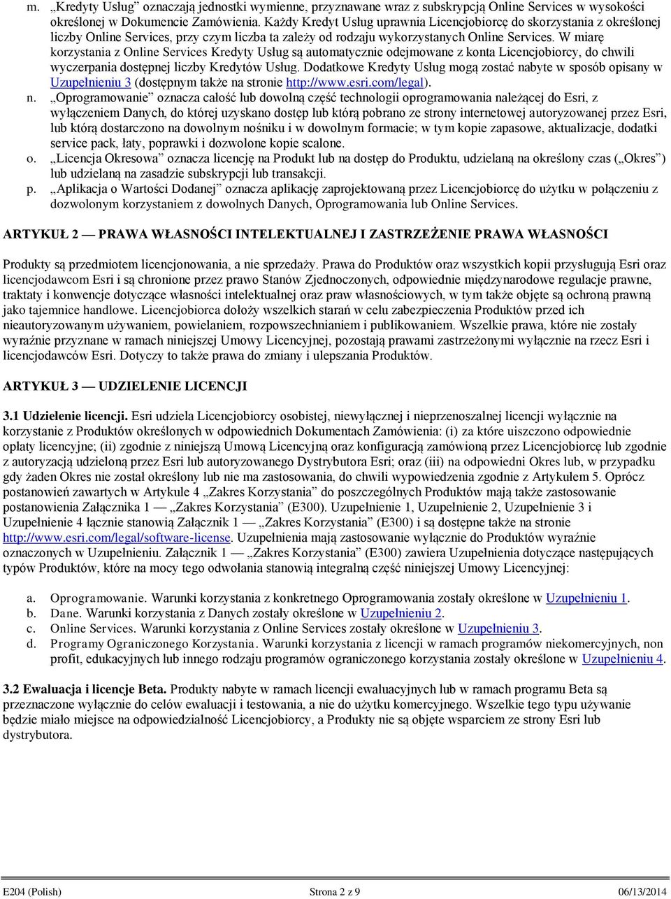 W miarę korzystania z Online Services Kredyty Usług są automatycznie odejmowane z konta Licencjobiorcy, do chwili wyczerpania dostępnej liczby Kredytów Usług.