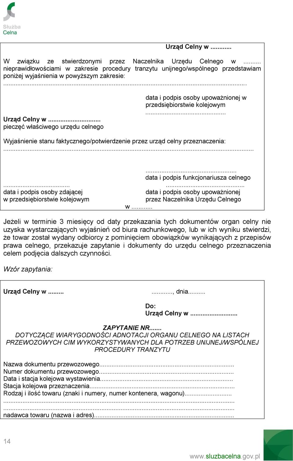 .. pieczęć właściwego urzędu celnego data i podpis osoby upoważnionej w przedsiębiorstwie kolejowym... Wyjaśnienie stanu faktycznego/potwierdzenie przez urząd celny przeznaczenia:.