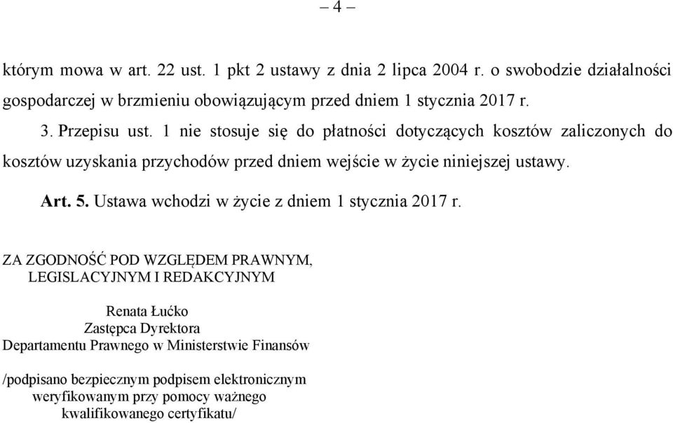 1 nie stosuje się do płatności dotyczących kosztów zaliczonych do kosztów uzyskania przychodów przed dniem wejście w życie niniejszej ustawy. Art. 5.