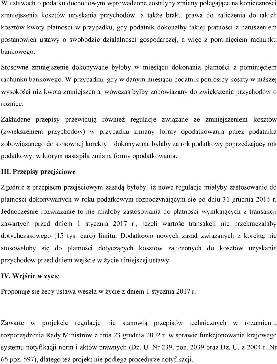 Stosowne zmniejszenie dokonywane byłoby w miesiącu dokonania płatności z pominięciem rachunku bankowego.