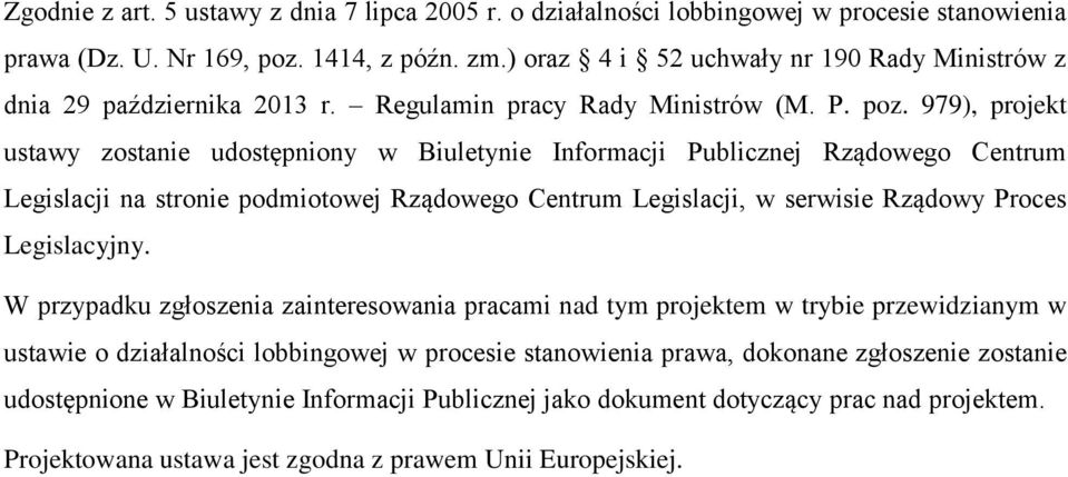 979), projekt ustawy zostanie udostępniony w Biuletynie Informacji Publicznej Rządowego Centrum Legislacji na stronie podmiotowej Rządowego Centrum Legislacji, w serwisie Rządowy Proces Legislacyjny.