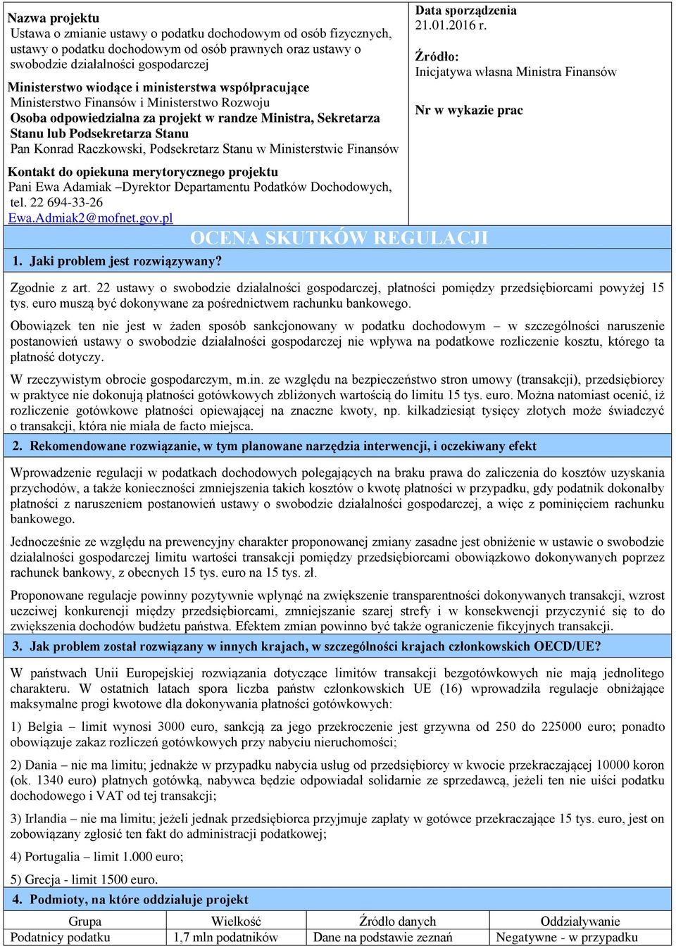 Podsekretarz Stanu w Ministerstwie Finansów Kontakt do opiekuna merytorycznego projektu Pani Ewa Adamiak Dyrektor Departamentu Podatków Dochodowych, tel. 22 694-33-26 Ewa.Admiak2@mofnet.gov.pl 1.