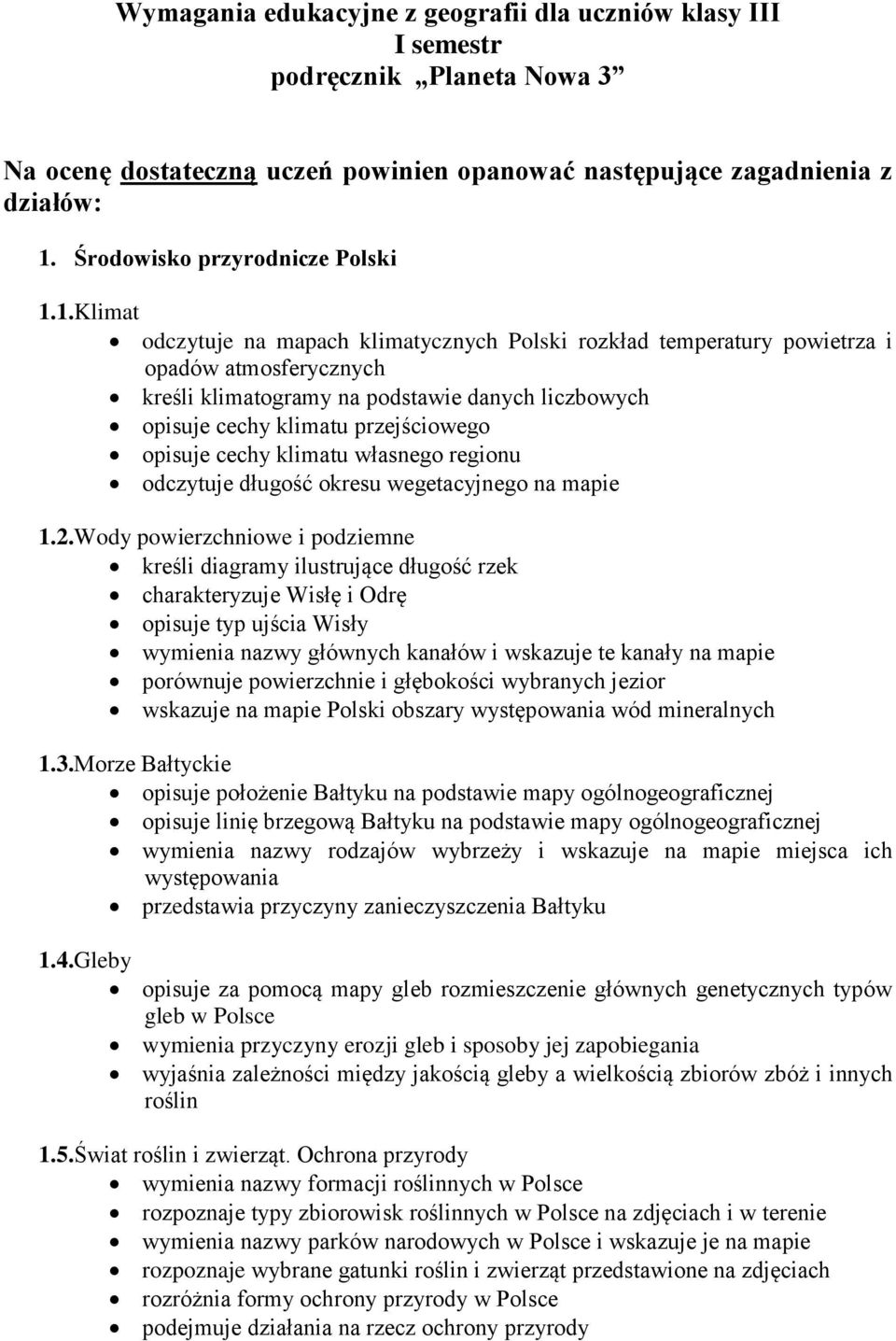 1.Klimat odczytuje na mapach klimatycznych Polski rozkład temperatury powietrza i opadów atmosferycznych kreśli klimatogramy na podstawie danych liczbowych opisuje cechy klimatu przejściowego opisuje