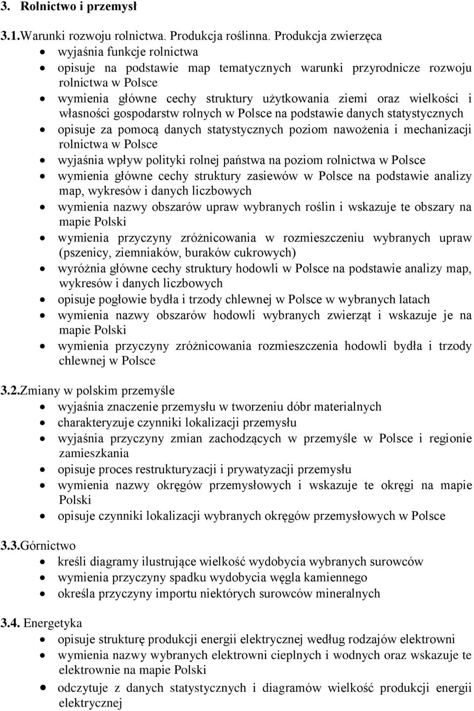 własności gospodarstw rolnych w Polsce na podstawie danych statystycznych opisuje za pomocą danych statystycznych poziom nawożenia i mechanizacji rolnictwa w Polsce wyjaśnia wpływ polityki rolnej