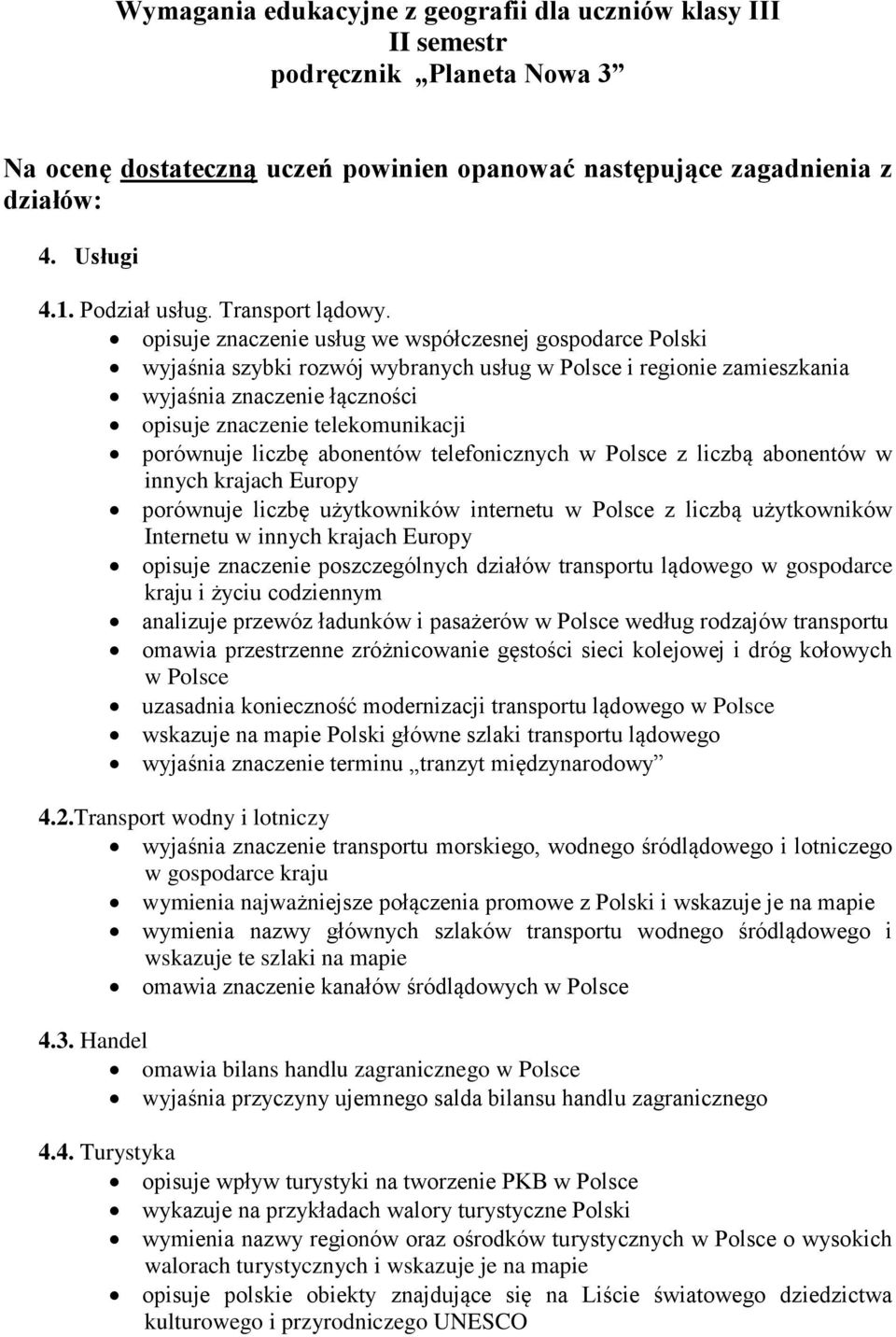 opisuje znaczenie usług we współczesnej gospodarce Polski wyjaśnia szybki rozwój wybranych usług w Polsce i regionie zamieszkania wyjaśnia znaczenie łączności opisuje znaczenie telekomunikacji