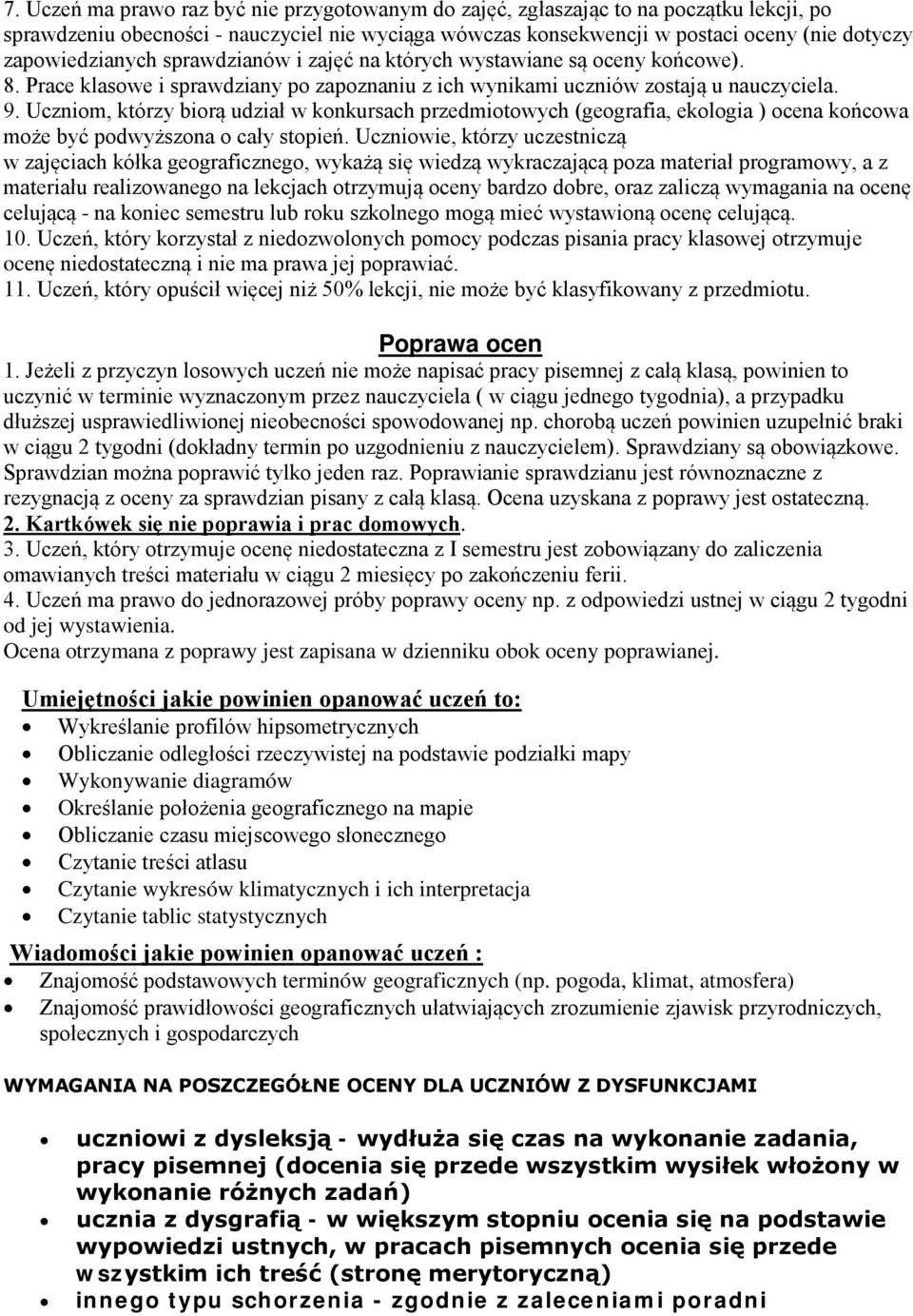 Uczniom, którzy biorą udział w konkursach przedmiotowych (geografia, ekologia ) ocena końcowa może być podwyższona o cały stopień.