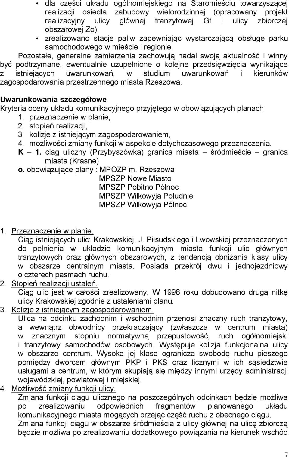 Pozostałe, generalne zamierzenia zachowują nadal swoją aktualność i winny być podtrzymane, ewentualnie uzupełnione o kolejne przedsięwzięcia wynikające z istniejących uwarunkowań, w studium