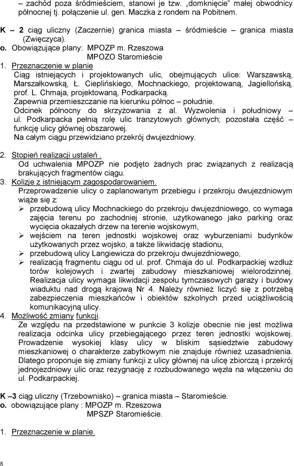 Przeznaczenie w planie Ciąg istniejących i projektowanych ulic, obejmujących ulice: Warszawską, Marszałkowską, Ł. Cieplińskiego, Mochnackiego, projektowaną, Jagiellońską, prof. L.