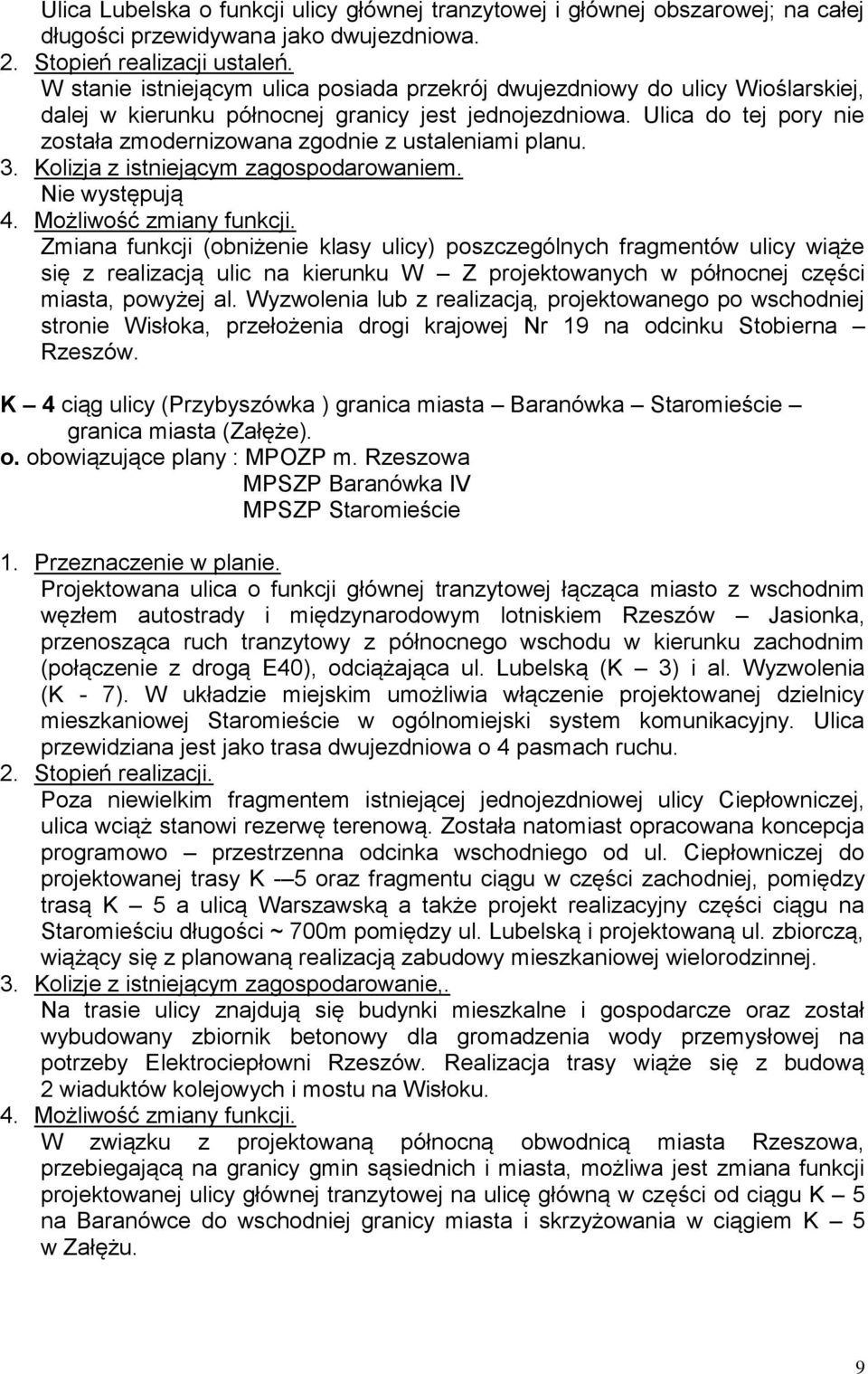 Ulica do tej pory nie została zmodernizowana zgodnie z ustaleniami planu. 3. Kolizja z istniejącym zagospodarowaniem.