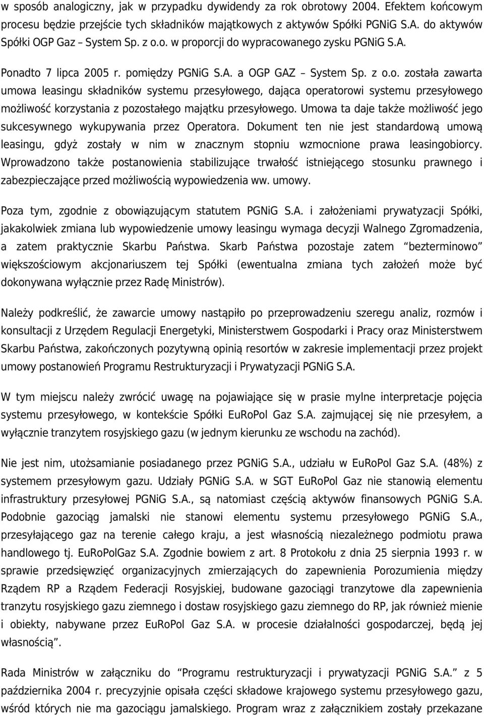 Umowa ta daje także możliwość jego sukcesywnego wykupywania przez Operatora. Dokument ten nie jest standardową umową leasingu, gdyż zostały w nim w znacznym stopniu wzmocnione prawa leasingobiorcy.