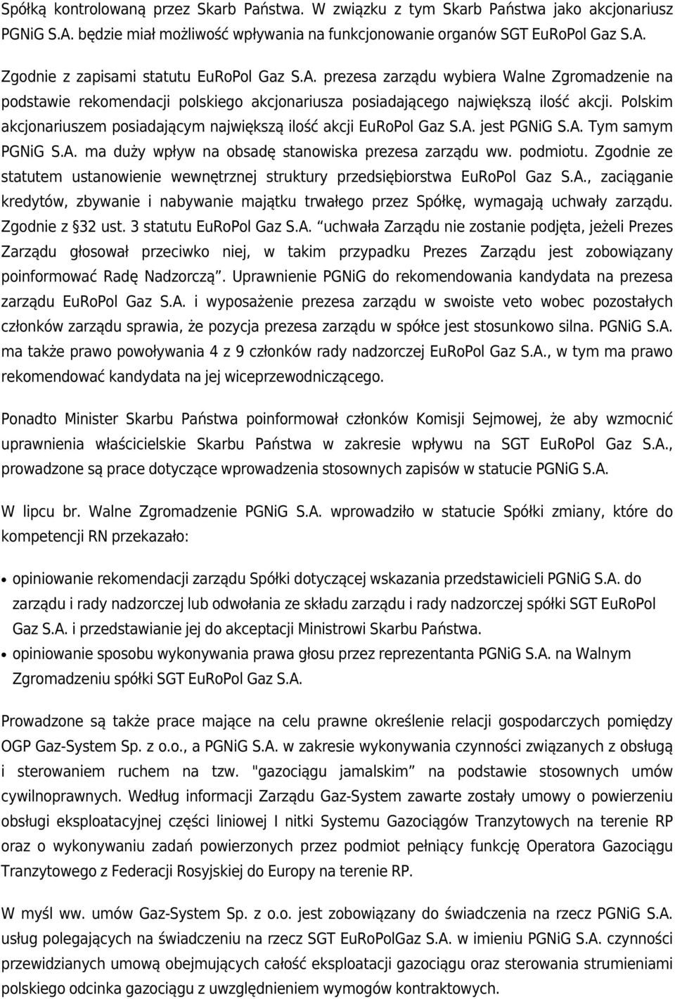 Polskim akcjonariuszem posiadającym największą ilość akcji EuRoPol Gaz S.A. jest PGNiG S.A. Tym samym PGNiG S.A. ma duży wpływ na obsadę stanowiska prezesa zarządu ww. podmiotu.