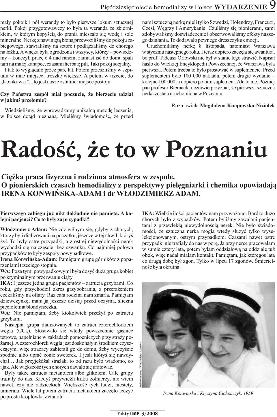 Czuliœmy siê pionierami, sami kiem, w którym kopyœci¹ do prania miesza³o siê wodê i sole zdobywaliœmy doœwiadczenie i obserwowaliœmy efekty naszemineralne.