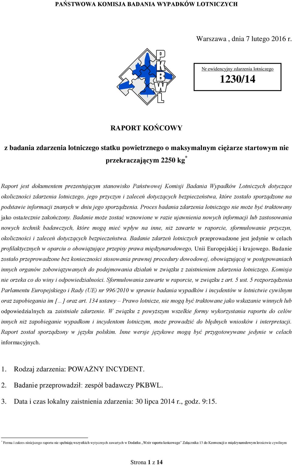 prezentującym stanowisko Państwowej Komisji Badania Wypadków Lotniczych dotyczące okoliczności zdarzenia lotniczego, jego przyczyn i zaleceń dotyczących bezpieczeństwa, które zostało sporządzone na