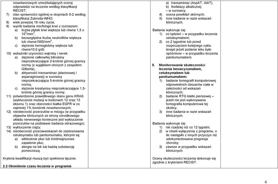 równe10,0 g/dl; 10) wskaźniki czynności wątroby i nerek: a) stężenie całkowitej bilirubiny nieprzekraczające 2-krotnie górnej granicy normy (z wyjątkiem chorych z zespołem Gilberta), b) aktywność