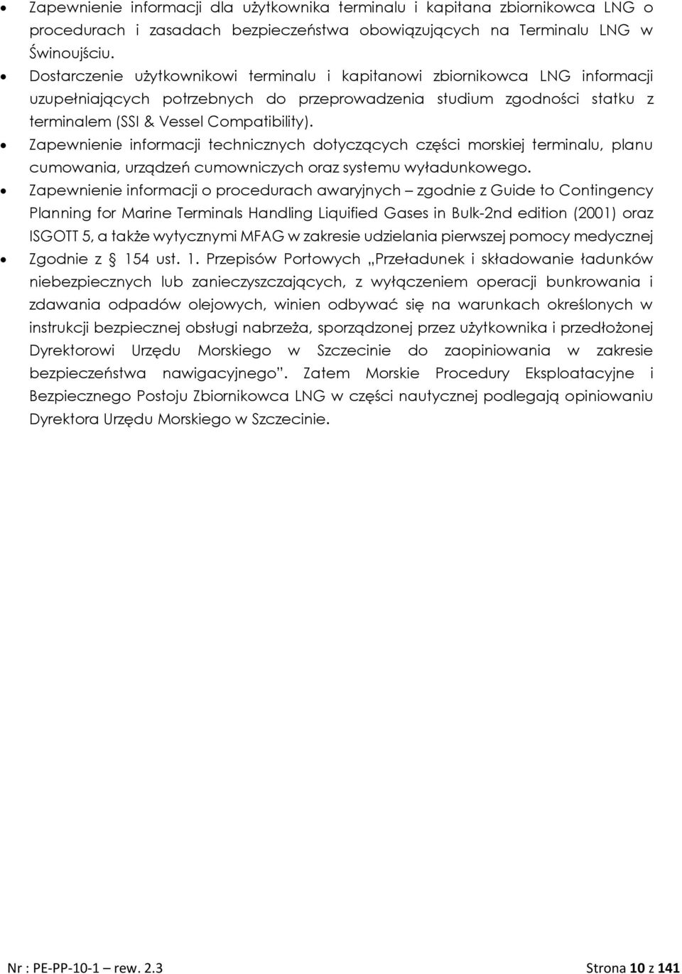 Zapewnienie informacji technicznych dotyczących części morskiej terminalu, planu cumowania, urządzeń cumowniczych oraz systemu wyładunkowego.